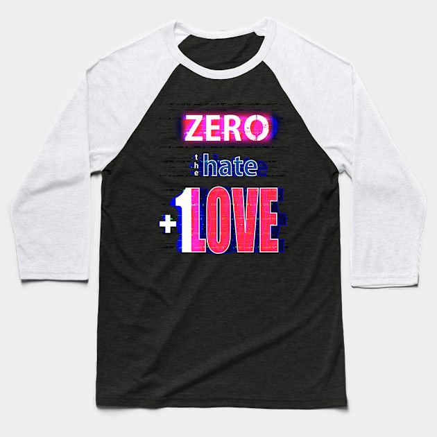 Zero Hate Plus 1 Love Glitched Baseball T-Shirt by FutureImaging